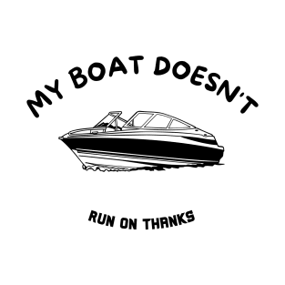 My Boat Doesn't Run on Thanks Quote T-Shirt