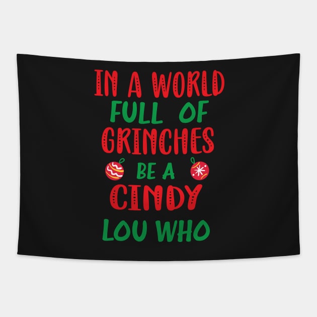 In a World Full of Grinches be a Cindy Lou Who - Funny Christmas Grinches be a Cindy Tapestry by WassilArt