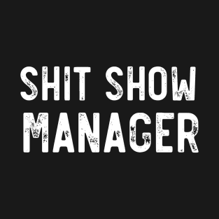 Shit Show Manager Funny Sarcastic T-Shirt