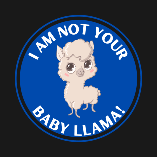 I am Not Your Baby Llama (blue) T-Shirt