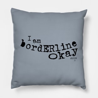 I am Borderline Okay Pillow