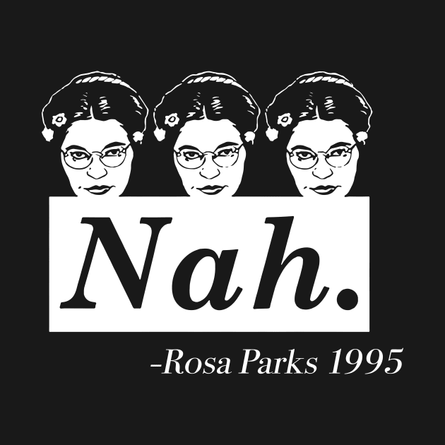 Rosa Parks Nah , Black History Month, Anti-Racism, Feminist by Zacharys Harris