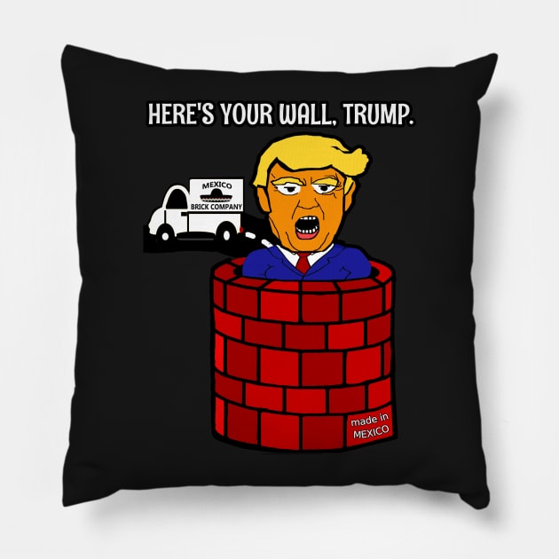 Here's Your Wall, Trump! Pillow by ChayEday