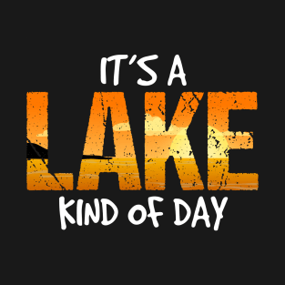 Its A Lake Kind of Day T-Shirt