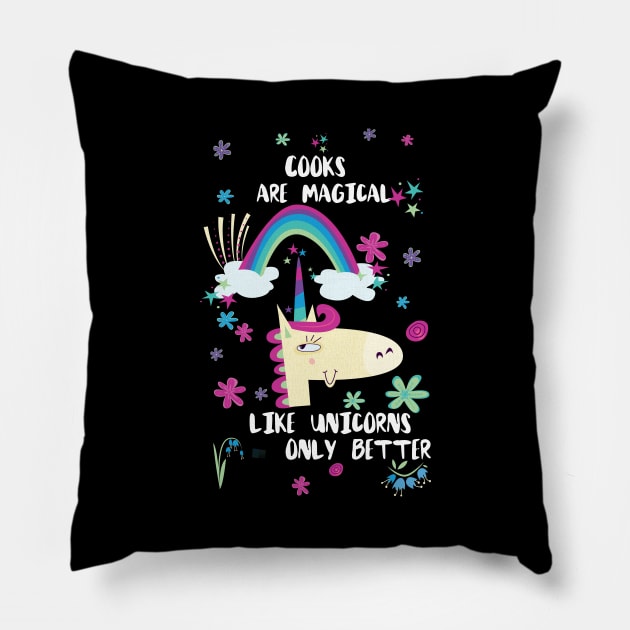 Cooks Are Magical Like Unicorns Only Better Pillow by divawaddle