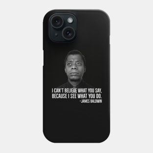 James Baldwin, I can’t believe what you say because I see what you do, Black History Phone Case