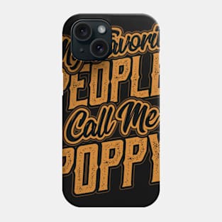 My Favorite People Call Me Poppy Gifts Phone Case