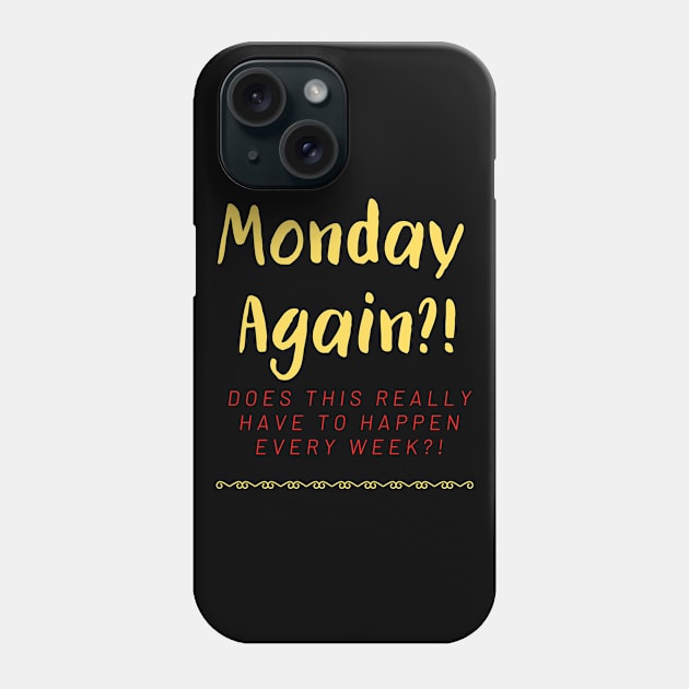 Monday Again?! Every Week?! Phone Case by Fantastic Store