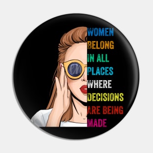 Women Belong In All Places Where Decisions Are Being Made Pin