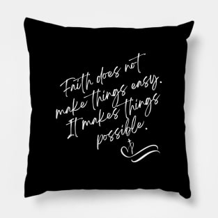 Faith does not make things easy It makes things possible Pillow