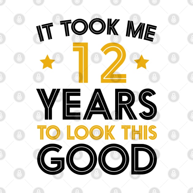 It Took me 12 Years to Look This Good Funny Quotes birthday Party by foxredb