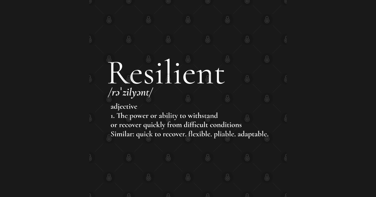 Defining What It Means To Be Resilient - Strong Willed - Powerful ...