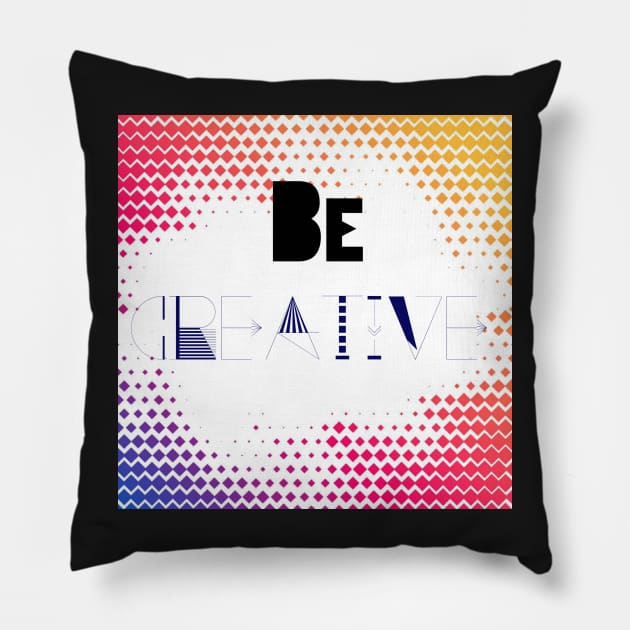 Be Creative Pillow by satyam012