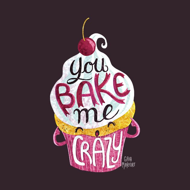 You Bake Me Crazy by Gaiamarfurt