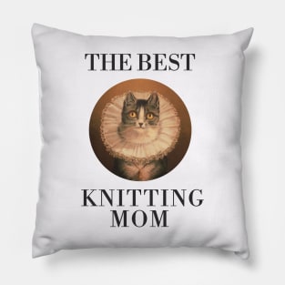 THE BEST KNITTING MOM IN THE WORLD, CAT. THE BEST KNITTING MOM EVER FINE ART VINTAGE STYLE OLD TIMES. Pillow