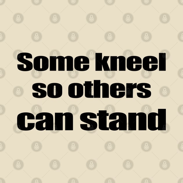 Some kneel so others can stand - Black by Blacklinesw9