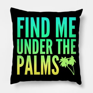 Find Me Under The Palms Beach Vacation Pillow