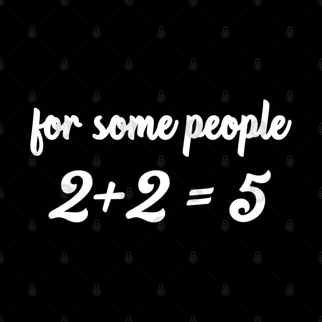 For some people 2+2=5 funny stubborn by afmr.2007@gmail.com