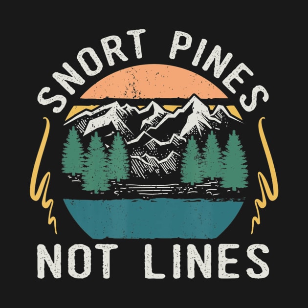 Snort Pines Not Lines Funny Camping Hiking Scout Gift by crowominousnigerian 