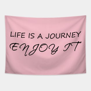 Life is a journey, enjoy it Tapestry