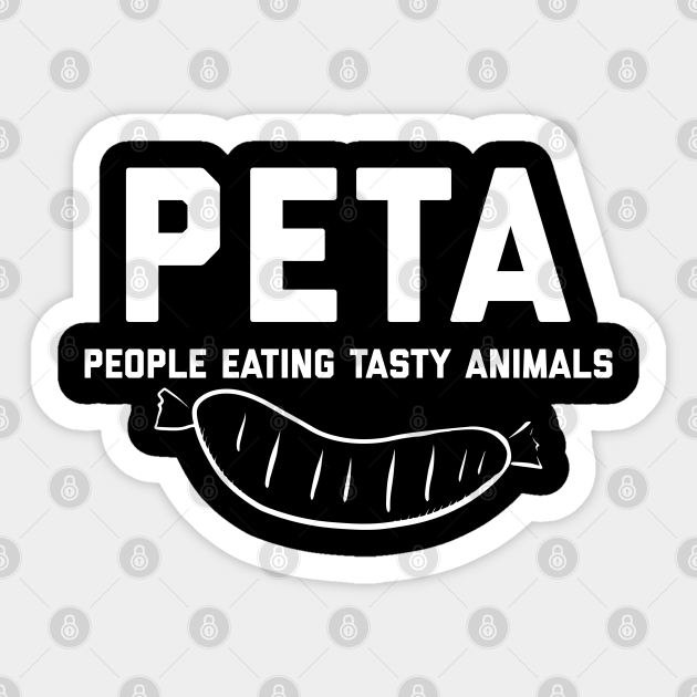 PETA People Eating Tasty Animals - Peta People Eating Tasty Animals - Sticker | TeePublic PETA People Eating Tasty Animals - Peta People Eating Tasty Animals - Sticker | TeePublic