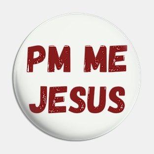 PM ME Jesus (Col. Red Over..) Pin