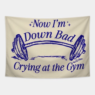 Now I'm Down Bad Crying At The Gym Tapestry