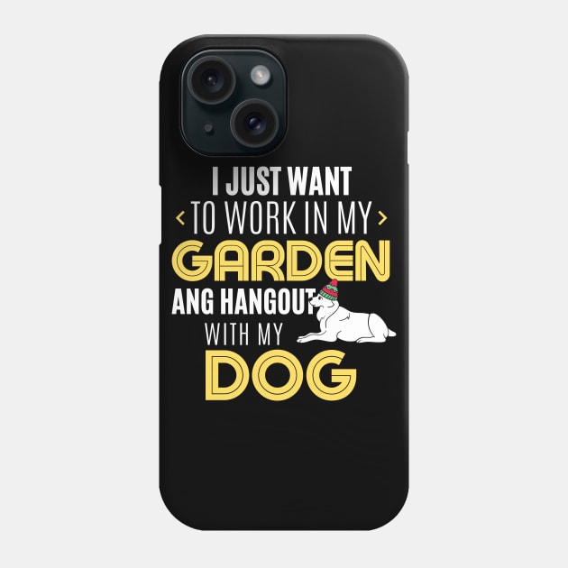 Work In My Garden And Hangout With My Dog Funny Pet Gift Phone Case by TabbyDesigns