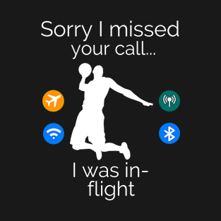 Sorry I Missed Your Call I Was In-Flight Basketball Gear for Teens T-Shirt