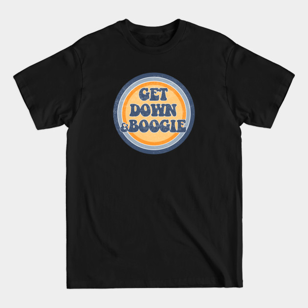 Get Down and Boogie - Boogie Down - T-Shirt Get Down and Boogie - Boogie Down - T-Shirt
