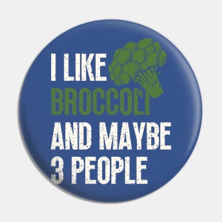 I Like Broccoli And Maybe 3 People 2 Pin