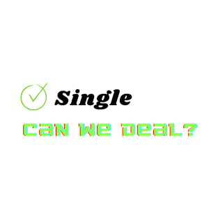 Single,Deal? T-Shirt