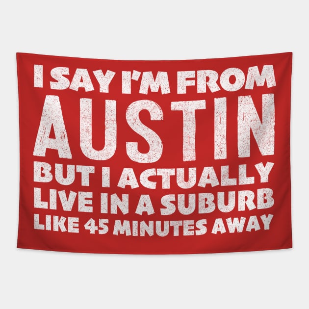 I Say I'm From Austin ... Humorous Typography Statement Design Tapestry by DankFutura