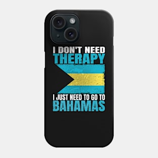 I Don't Need Therapy I Just Need To Go To Bahamas Bahamian Flag Phone Case