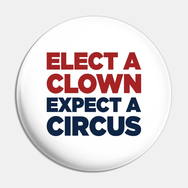 Elect A Clown Expect A Circus Pin by TextTees