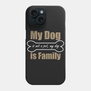 My Dog is not a pet, my Dog is Family Funny Cute Phone Case