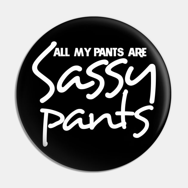 All my pants are sassy pants Pin by bubbsnugg