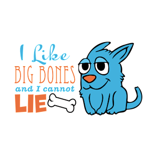 I like big bones and I cannot lie T-Shirt