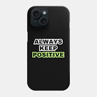 Always keep positive Phone Case