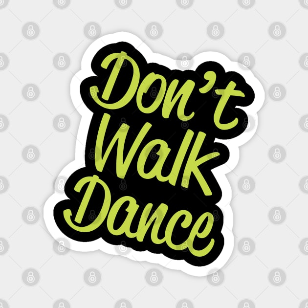 Dancing - Dont Walk Dance Magnet by Kudostees