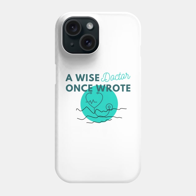 Funny A wise doctor once wrote Phone Case by Holly ship