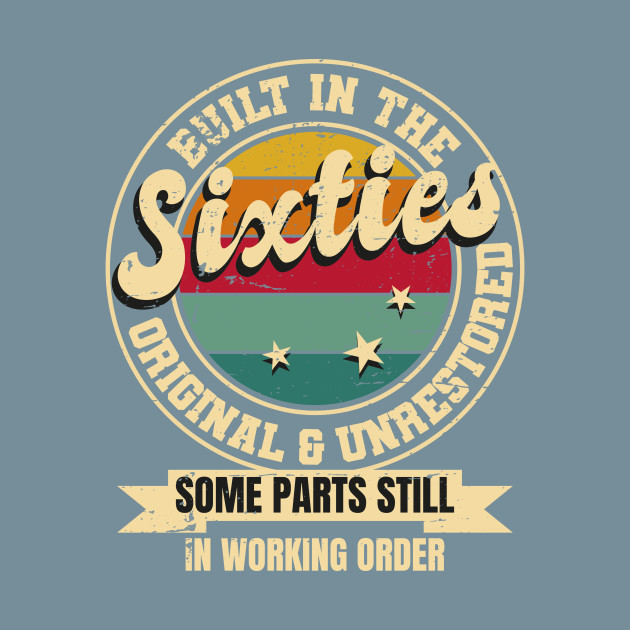 Discover Built In The sixties Original Unrestored 60th Birthday Men - Built - T-Shirt