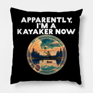 Apparently I'm A Kayaker Now Paddler Paddling Water Lovers Pillow