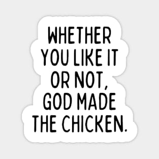 God made the chicken, and that's about it. Magnet