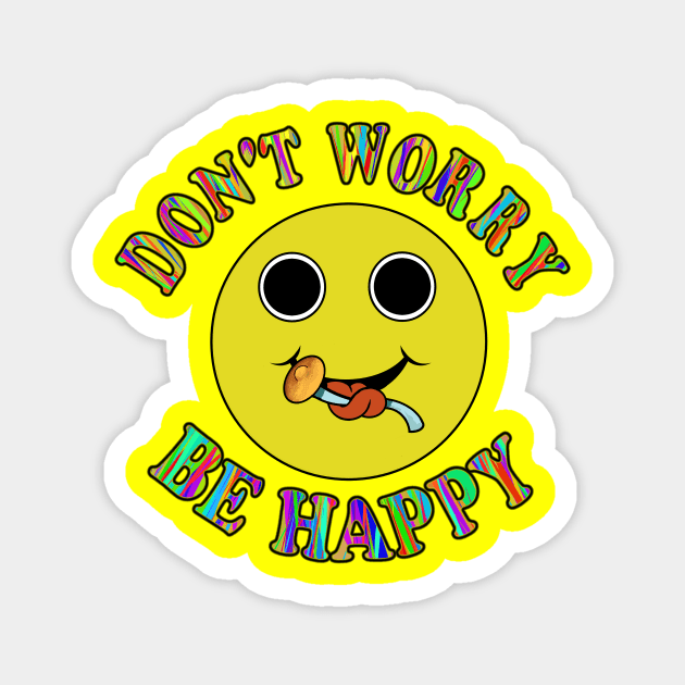 Don't worry be happy Magnet by Stonerin