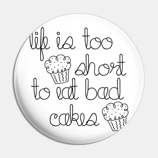 Life is too short to eat bad cakes Pin by liilliith