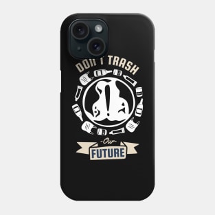 Dont Trash Our Future Phone Case