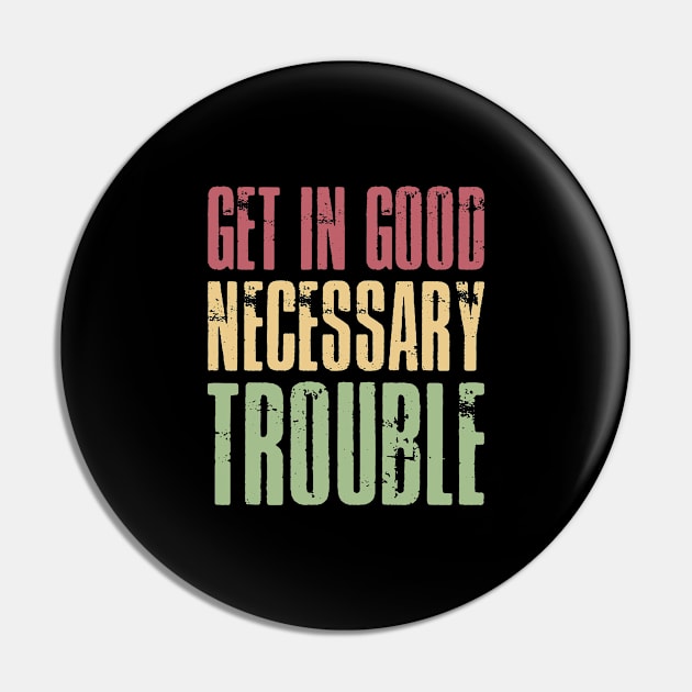 Get in good necessary trouble Pin by inspiringtee