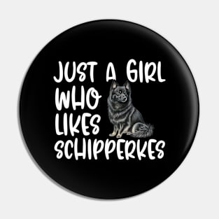 Just A Girl Who Likes Schipperkes Pin