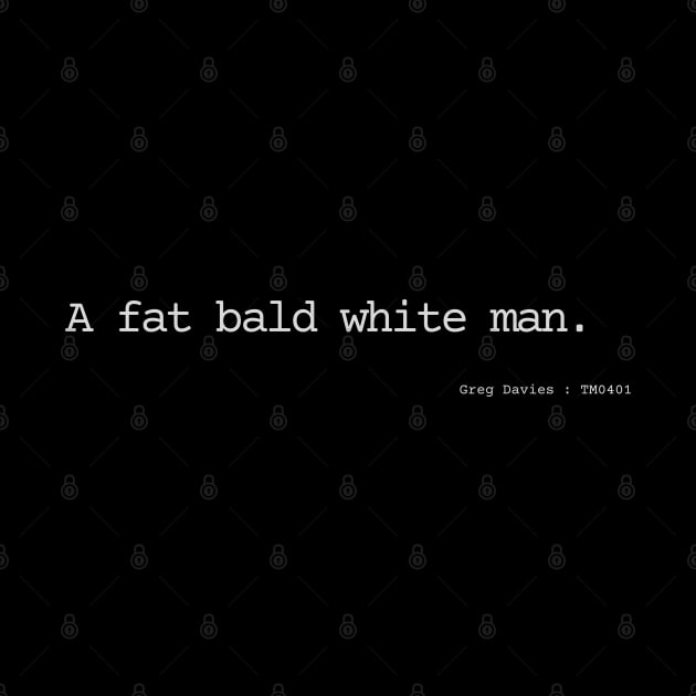 A fat bald white man. by Bad.Idea.Tuesdays